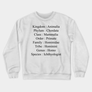 Ichthyologist taxonomy Crewneck Sweatshirt